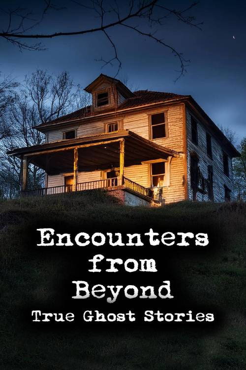 Постер «Encounters from Beyond: True Ghost Stories»