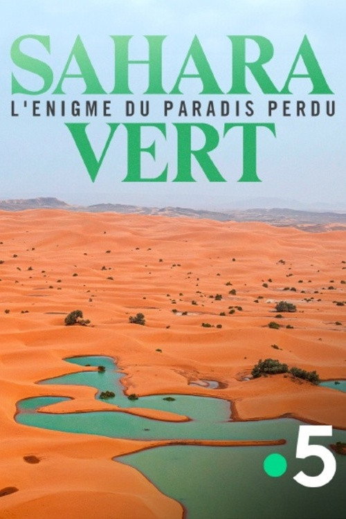 Постер «Sahara vert, l'énigme du paradis perdu»