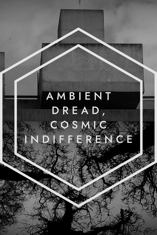 Постер «Ambient Dread, Cosmic Indifference»