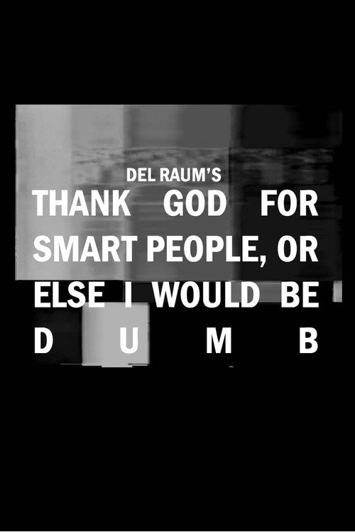 Постер «Thank God for Smart People, or Else I Would Be Dumb»