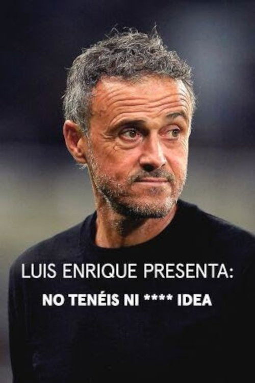 Постер «Luis Enrique presenta: No tenéis ni **** idea»